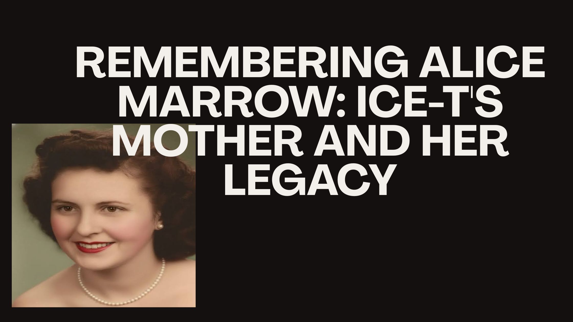 Remembering Alice Marrow: Ice-T's Mother and Her Legacy
