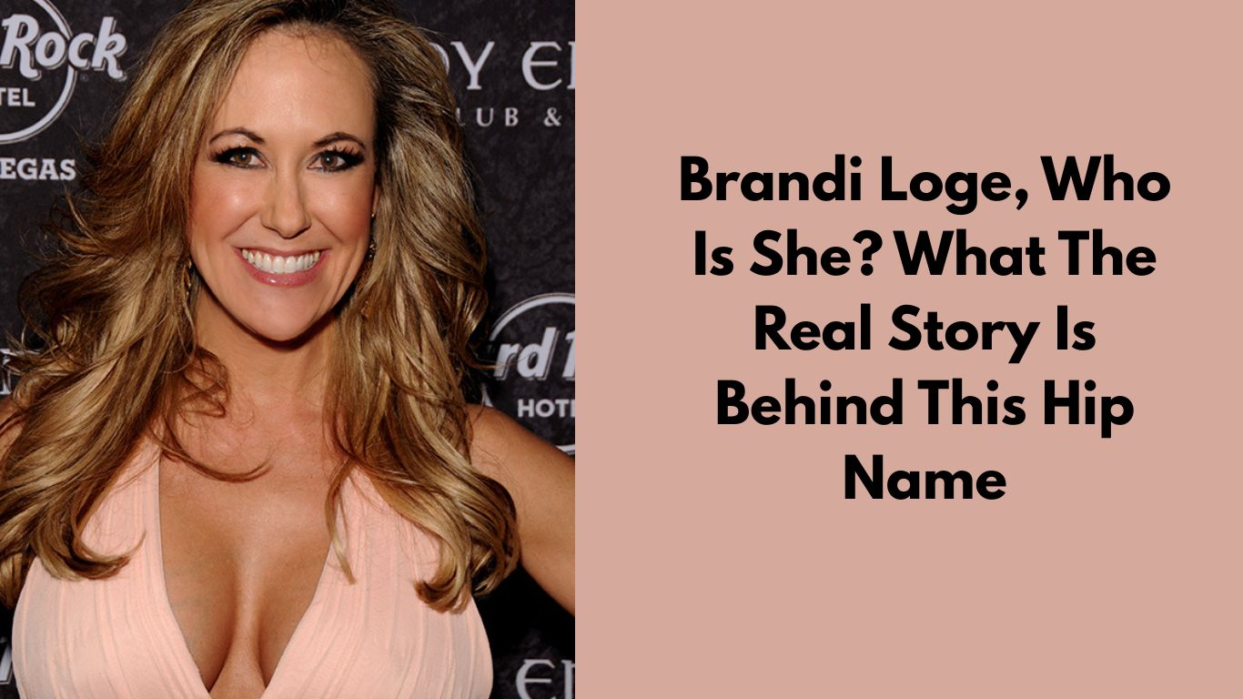 Brandi Loge, Who Is She What The Real Story Is Behind This Hip Name