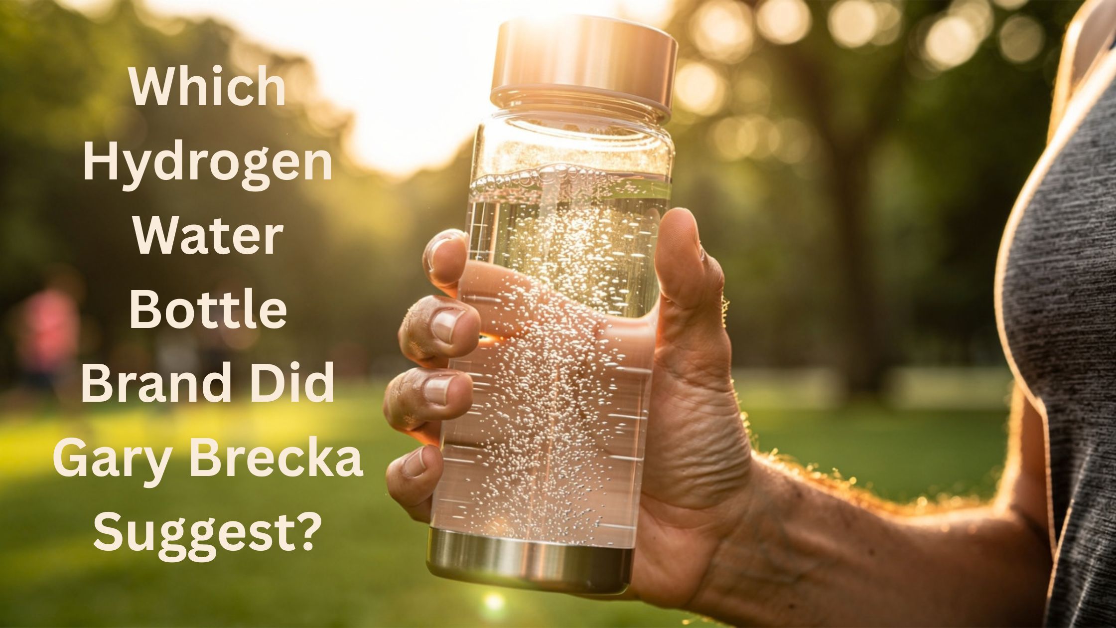 Which Hydrogen Water Bottle Brand Did Gary Brecka Suggest?